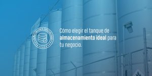 Cómo elegir el tanque de almacenamiento ideal para tu negocio