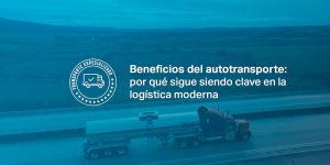 Beneficios del autotransporte: por qué es clave en la logística actual