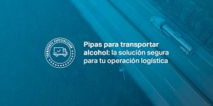 Pipas para transportar alcohol: la solución para tu logística