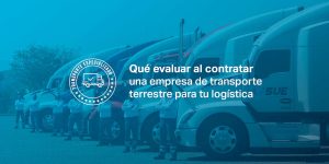 Qué evaluar al contratar una empresa de transporte terrestre