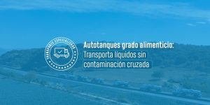 Autotanques grado alimenticio: transporta líquidos sin contaminación cruzada