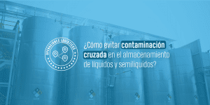¿Cómo evitar contaminación cruzada en el almacenamiento de líquidos y semilíquidos?
