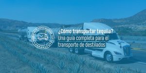 ¿Cómo transportar tequila? Una guía para el transporte de destilados