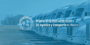 Mejores empresas de servicios de logística y transporte en México