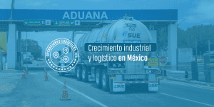 Crecimiento industrial y logístico en México