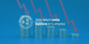 Cómo reducir costos logísticos en tu empresa