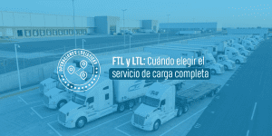FTL y LTL: Cuándo elegir el servicio de carga completa