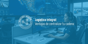 Logística integral: Ventajas de centralizar tu cadena
